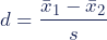 \begin{align*} d = \frac {{\bar{x}_1} - {\bar{x}_2}}{s} \end{align*}