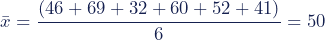 \bar{x} = \dfrac{(46 + 69 + 32 + 60 + 52 + 41)}{6} = 50