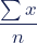 \begin{equation*} \frac {\sum{x}}{n} \end{equation*}