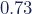 0.73