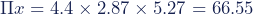 \Pi x=4.4\times2.87\times5.27=66.55