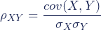 \begin{equation*} \rho_{XY} = \frac {cov(X,Y)}{{\sigma_X}{\sigma_Y}} \end{equation*}